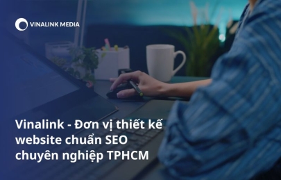 Vinalink - Đơn vị thiết kế website chuẩn seo chuyên nghiệp tphcm